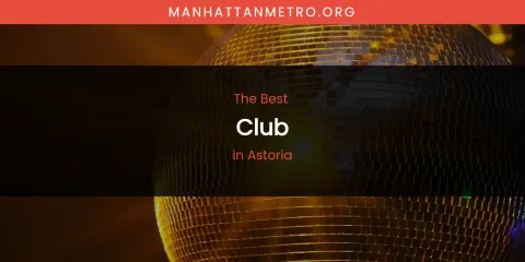 The Absolute Best Club in Astoria