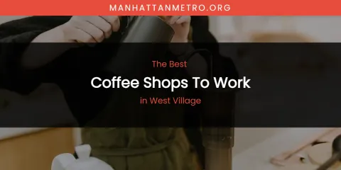 Ranked: Best Coffee Shops to Work in West Village