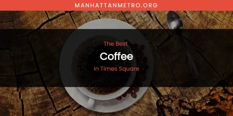 Times Square's Best Coffee