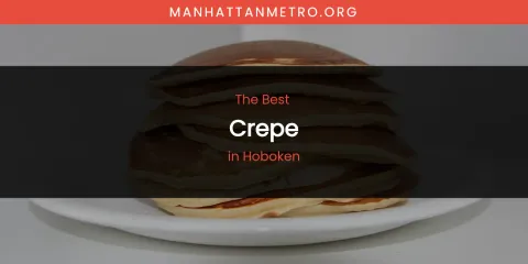 The Absolute Best Crepe in Hoboken