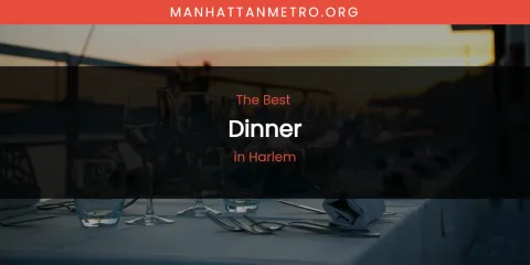 The Absolute Best Dinner in Harlem