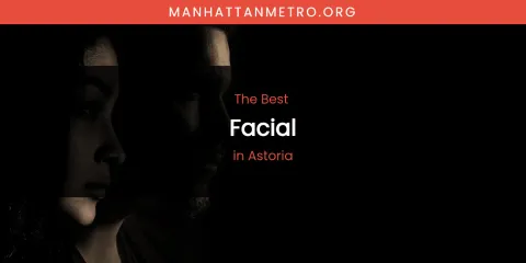 The Absolute Best Facial in Astoria