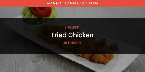 Best Fried Chicken in Harlem: Our Expert Picks