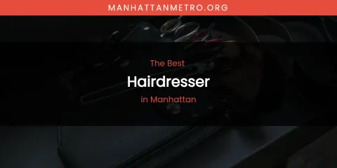 Manhattan's Best Hairdresser