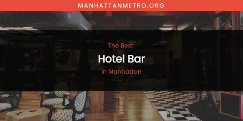 Manhattan's Best Hotel Bar