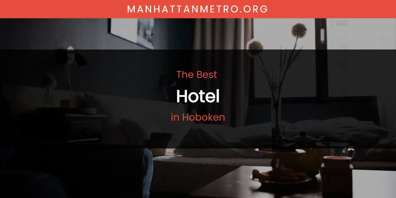 The Absolute Best Hotel in Hoboken featured