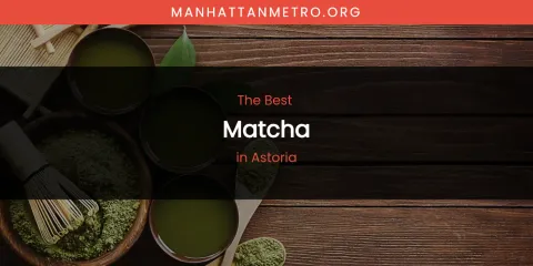 The Absolute Best Matcha in Astoria