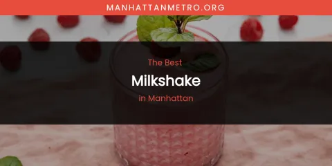 Guide to Best Milkshake in Manhattan
