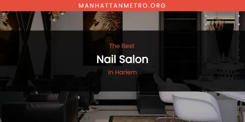 The Absolute Best Nail Salon in Harlem