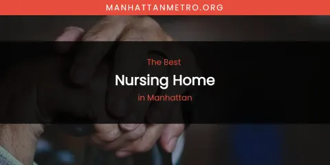 Best Nursing Home in Manhattan: Ultimate Guide