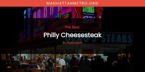 The Absolute Best Philly Cheesesteak in Hoboken