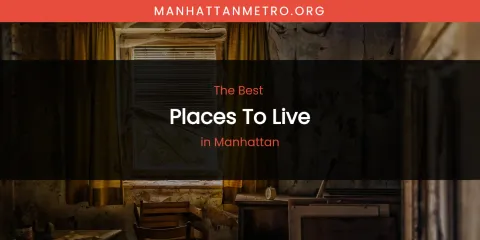 Best Places to Live in Manhattan: Ultimate Guide