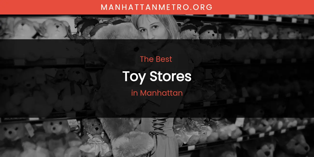 Best Toy Stores in Manhattan: Our Expert Picks featured